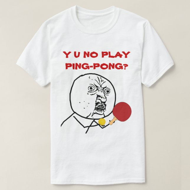 Camiseta Meme de Y U NO Play Ping-Pong (Diseño del anverso)