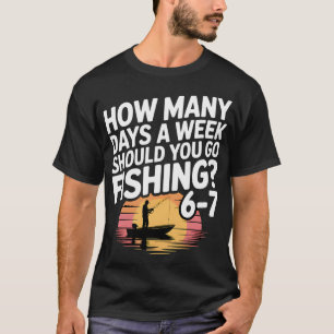 Camiseta Meme divertido de pesca: ¿Cuántos días a la semana