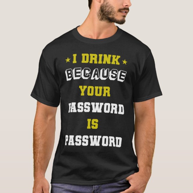 Camiseta meme expert cyber security I Drink Beacuse Your Pa (Anverso)