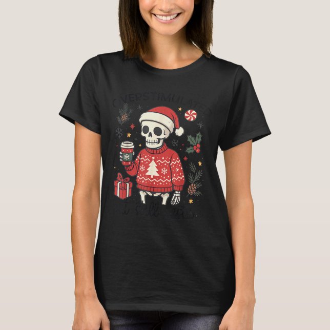 Camiseta Meme Overstimulated But Festive Skeleton Christmas (Anverso)