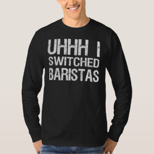 Camiseta Meme Uhhh cambié a los baristas