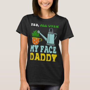 Camiseta Meme Yes Over My Face Daddy