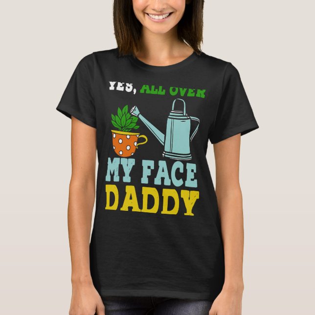 Camiseta Meme Yes Over My Face Daddy (Anverso)