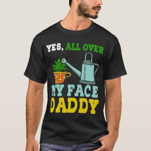 Camiseta Meme Yes Over My Face Daddy