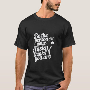 Camiseta Memes Divertidos De Husky Sé La Persona Que Tu Hus