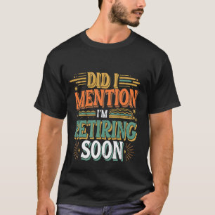 Camiseta ¿Mencioné que me jubilaré pronto Empleado senior