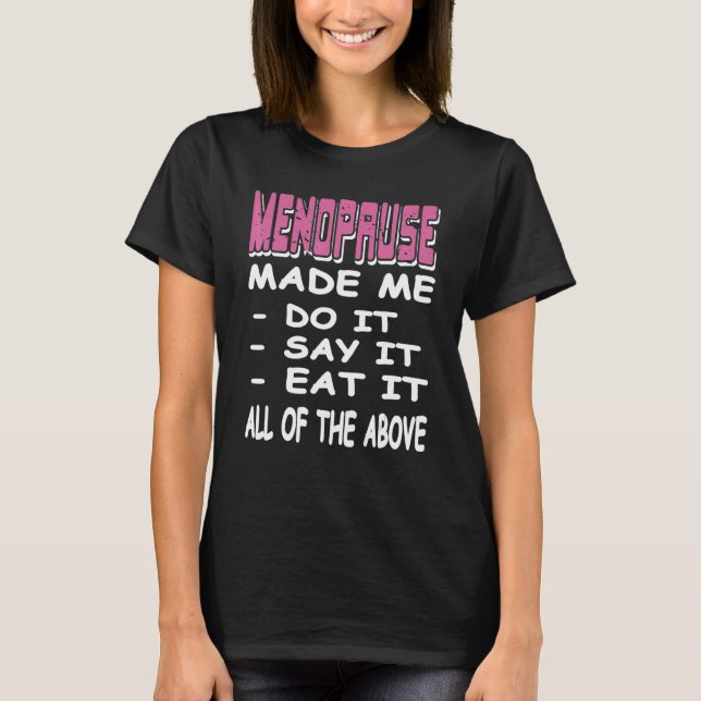 Camiseta MENOPAUSE Made Me Do It Say It Eat It  Present (Anverso)