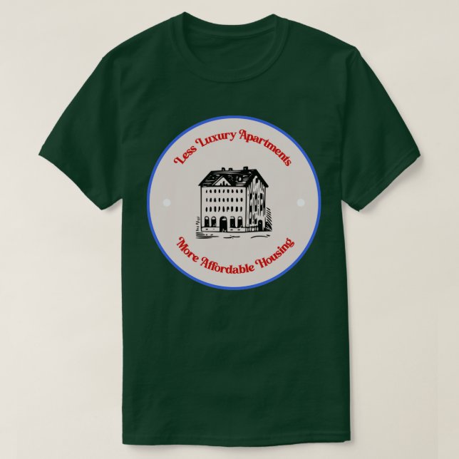 Camiseta Menos apartamentos de lujo Vivienda más asequible (Diseño del anverso)