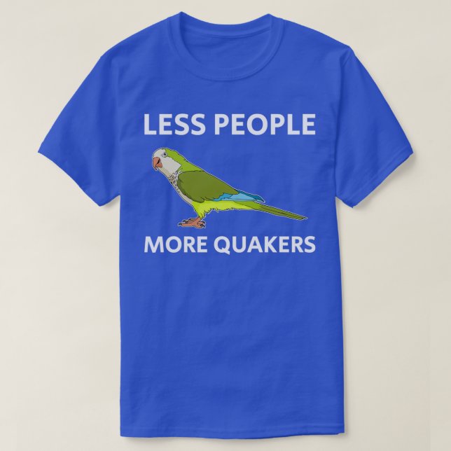 Camiseta Menos diseño de loro Quaker Parakeet de personas (Diseño del anverso)