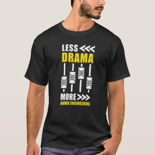 Camiseta Menos Drama Más Ingeniero De Audio De Ingeniería D
