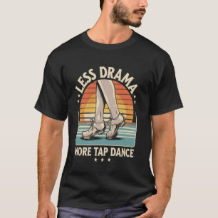 Camiseta Menos Drama Más Tap Dance Baile con Tacones