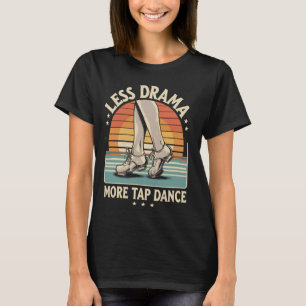Camiseta Menos Drama Más Tap Dance Baile de Tap