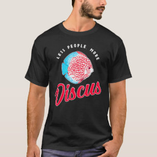Camiseta Menos gente cuidador de peces cíclidos Discus