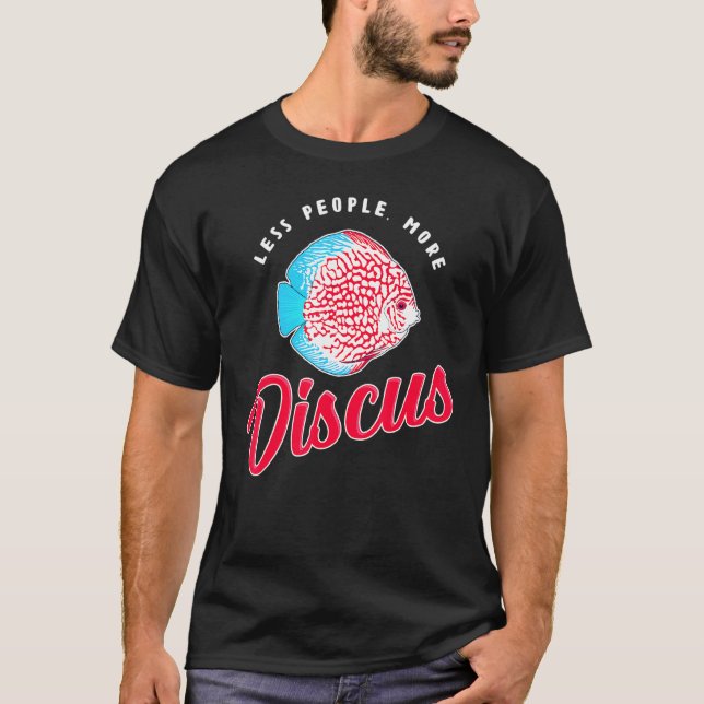 Camiseta Menos gente cuidador de peces cíclidos Discus (Anverso)