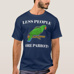 Camiseta Menos gente divertida más loros Eclectus Premium