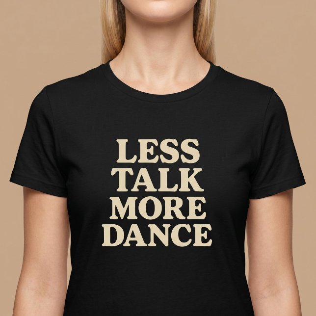 Camiseta Menos Hablar, Más Baile (Subido por el creador)
