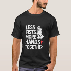 Camiseta Menos Puños Más Manos Juntas Oración Unidad Fe