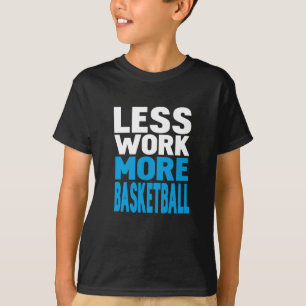 Camiseta menos trabajo más baloncesto