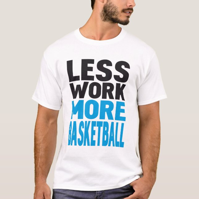 Camiseta menos trabajo más baloncesto (Anverso)