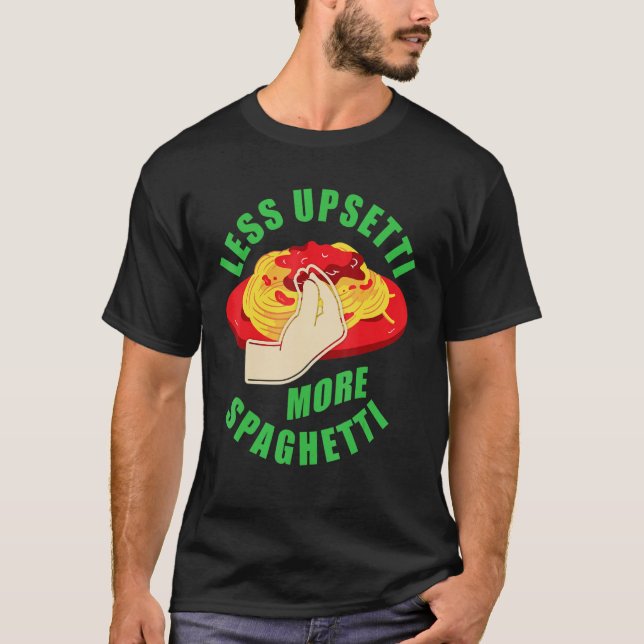 Camiseta Menos Upsetti Más Spaghetti U2013 Foodie Pasta 1 (Anverso)