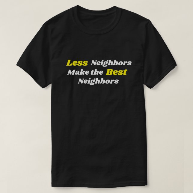 Camiseta Menos Vecinos Son Los Mejores Vecinos (Diseño del anverso)