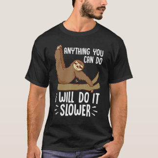 Camiseta Mens Anything you Can Do I Will Do It Slower Love 