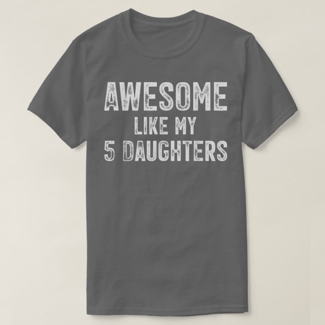 Camiseta Mens Awesome Like My 5 Daughters  (Diseño del anverso)