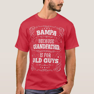 Camiseta Mens Bampa because Grandfather is for Old Guys Fat