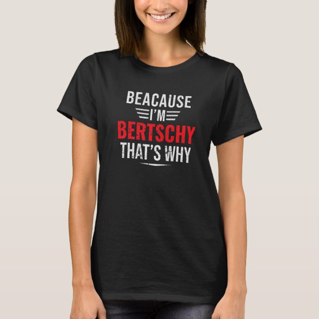 Camiseta Mens Because I'm Bertschy That's Why Name Christma (Anverso)