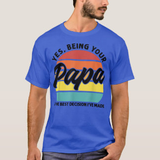 Camiseta Mens Being your Papa es la mejor decisión para pap