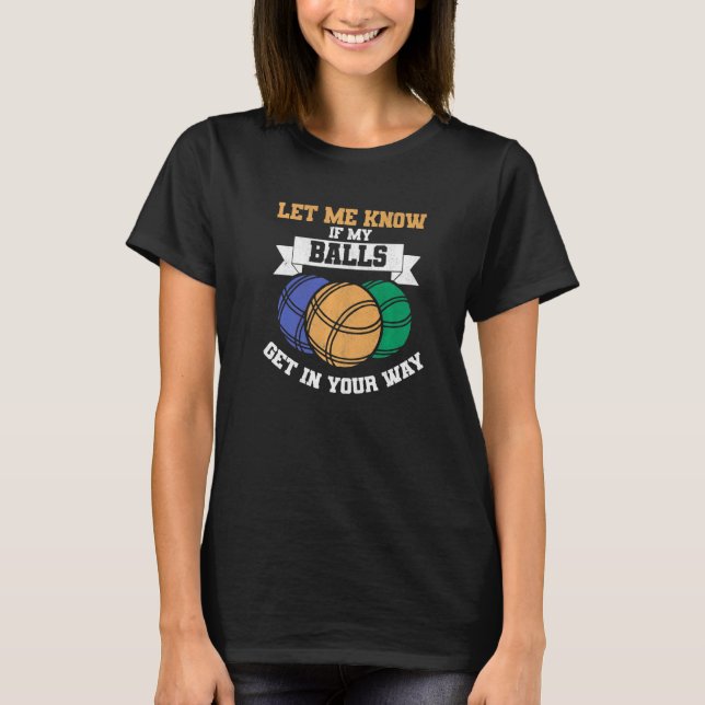 Camiseta Mens Bocce Ball Player My Balls Get In Your Way Bo (Anverso)