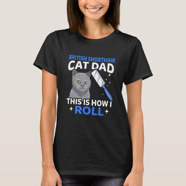Camiseta Mens British Shorthair Cat Dad This Is How I Roll (Anverso)