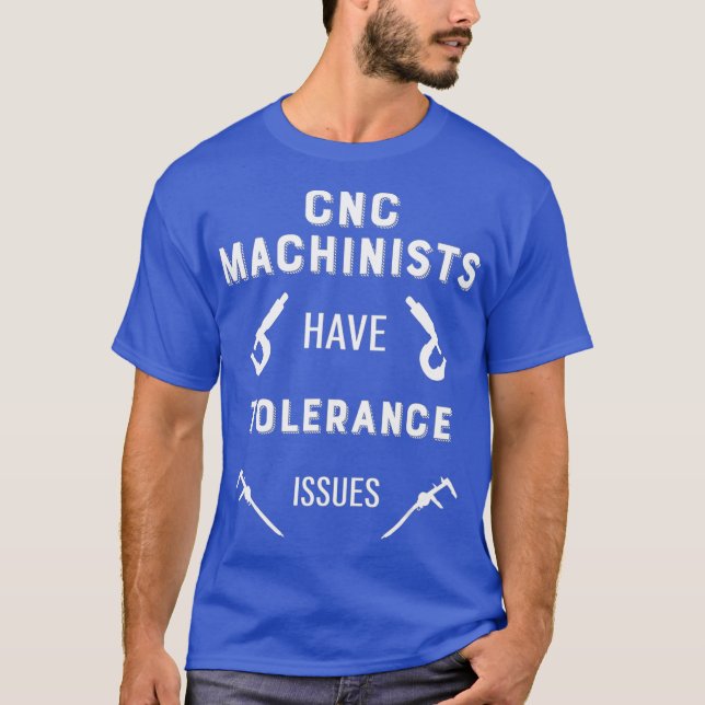 Camiseta Mens CNC Machinistas tienen problemas de toleranci (Anverso)