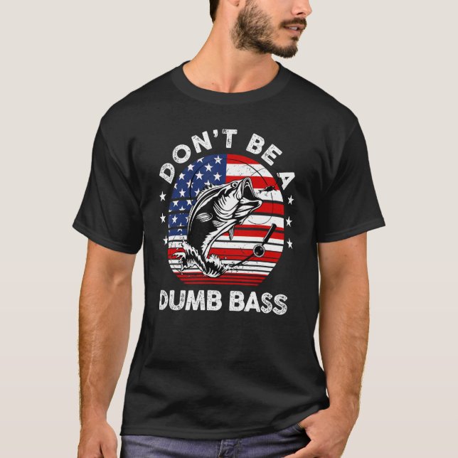 Camiseta Mens Dad Fishing  Dont Be A Dumb Bass Fish Papa  D (Anverso)