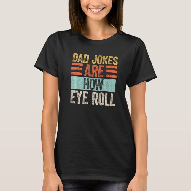 Camiseta Mens Dad Jokes Are How Eye Roll  Dad  Daddy Pun Jo (Anverso)