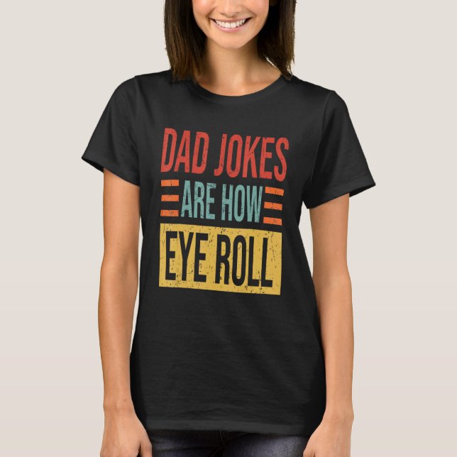 Camiseta Mens Dad Jokes Are How Eye Roll  Dad  Daddy Pun Jo (Anverso)