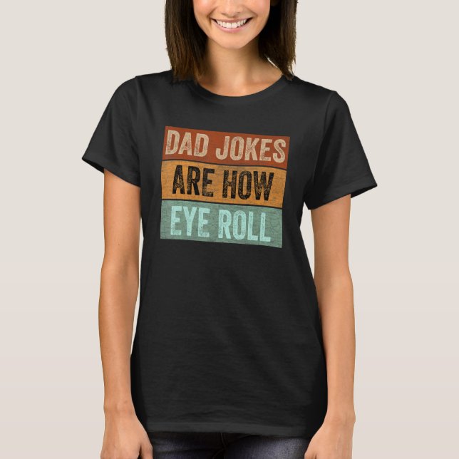 Camiseta Mens Dad Jokes are How Eye Roll Funny Father's Day (Anverso)