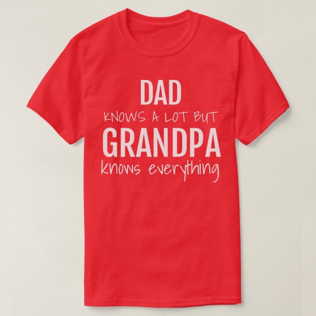 Camiseta Mens dad knows a lot but grandpa knows everything  (Diseño del anverso)