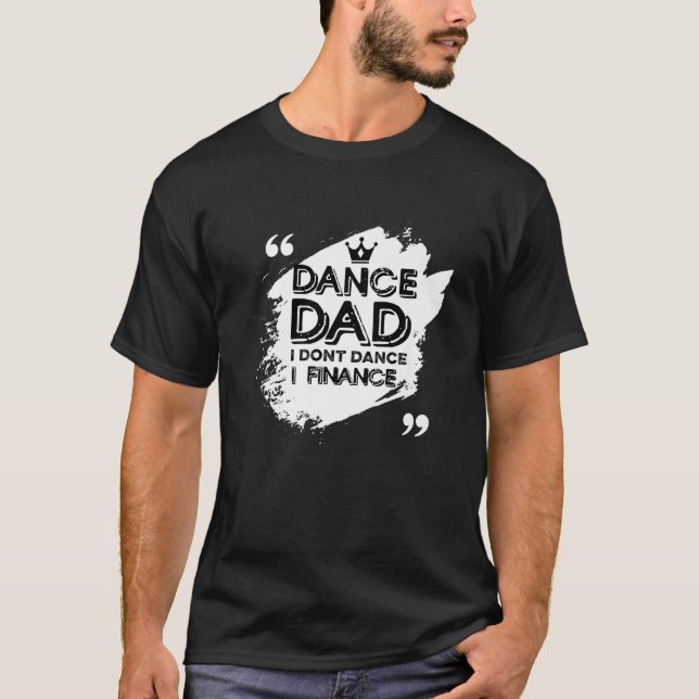 Camiseta Mens Dance Dad I Don't Dance I Finance Dancing Dad (Anverso)