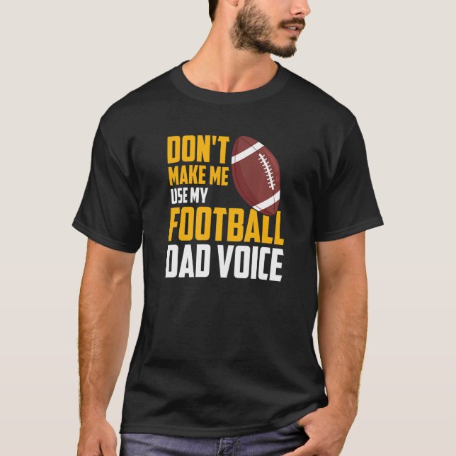 Camiseta Mens  Don't Make Me Use My Football Dad Voice (Anverso)