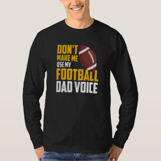 Camiseta Mens  Don't Make Me Use My Football Dad Voice