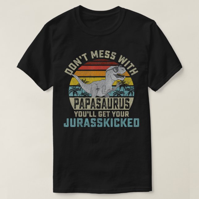Camiseta Mens Don't Mess With Papasaurus You'll Get Jurassk (Diseño del anverso)