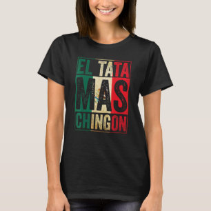 Camiseta Mens El Tata Mas Chingon Mejor Papa Mexicano