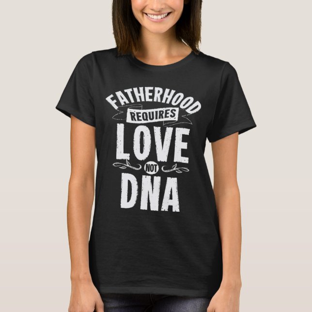 Camiseta Mens Fatherhood Requires Love Not DNA Step Dad Fat (Anverso)
