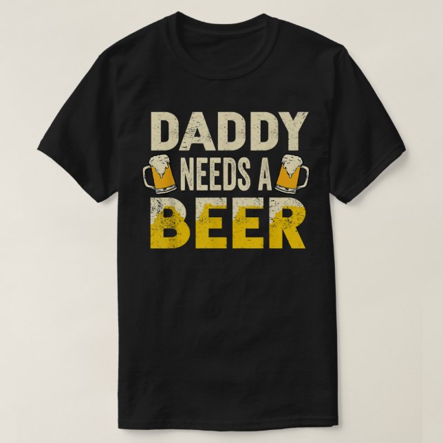 Camiseta Mens Funny Drinking Beer Daddy Needs A Beer Gift F (Diseño del anverso)