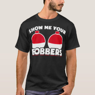 Camiseta Mens Funny Fishing Gifts Gear Show Me Your Bobbers