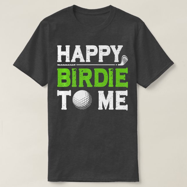 Camiseta Mens Funny Golf Dad Saying Happy Birdie To Me Cool (Diseño del anverso)