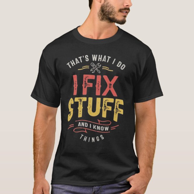 Camiseta Men's Funny I fix Stuff T-Shirt Mechanic Engineer  (Anverso)