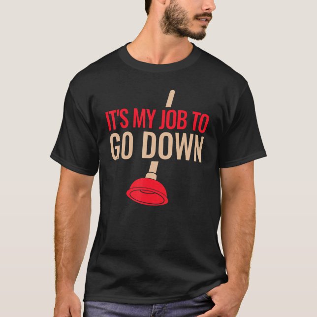 Camiseta Mens Funny Plumber Plunger It's My Job To Go Down  (Anverso)