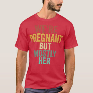 Camiseta Mens Funny Pregnancy We Are Pregnant But Mostly He